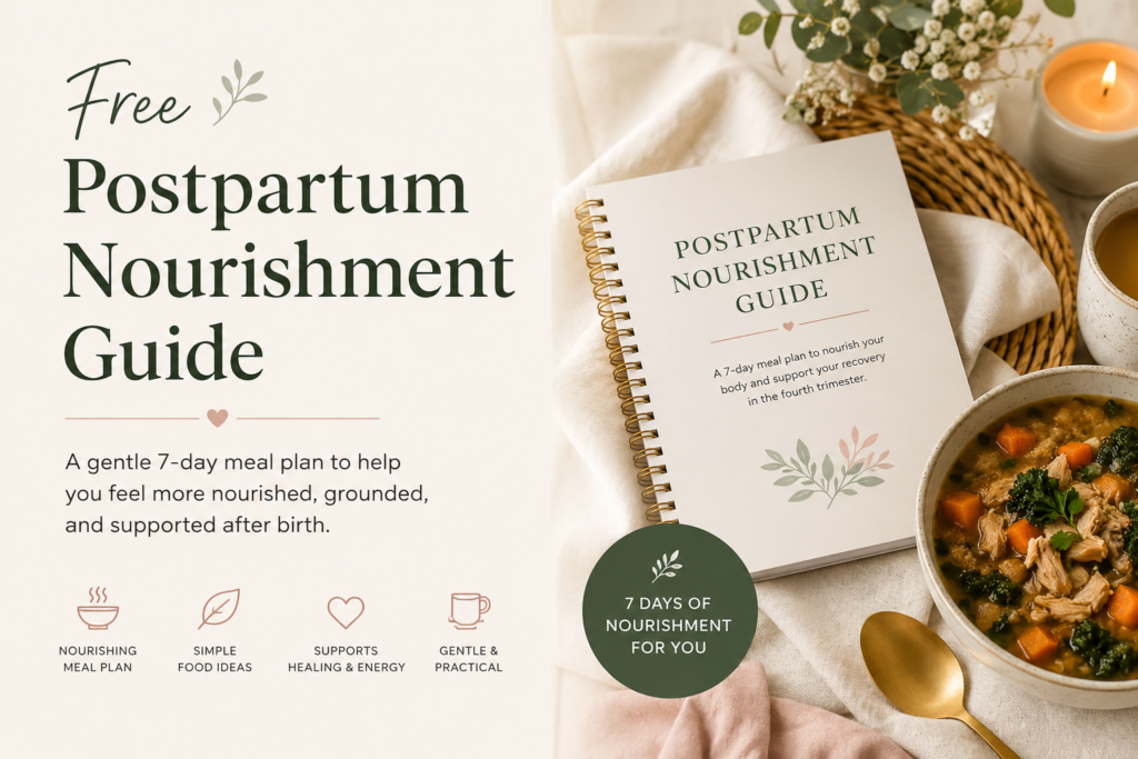 Free Postpartum Nourishment Guide promotional banner featuring a spiral-bound guidebook beside a bowl of nourishing homemade soup, herbal tea, and a candle. The image includes the text “Free Postpartum Nourishment Guide” and describes a gentle 7-day meal plan designed to support healing, energy, and recovery after birth. Soft neutral tones, greenery, and cozy postpartum-inspired styling create a warm and calming atmosphere.